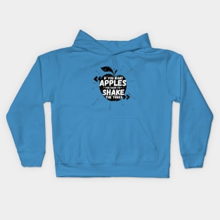 If You Want Apples You Have To Shake The Trees Kids Hoodie